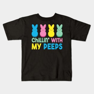 Chillin' With My Peeps Funny Easter Day Gift Men Women Kids Boy Girl Kids T-Shirt